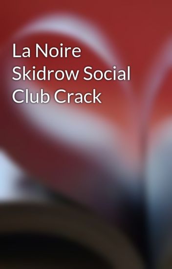 La Noire Social Club Crack